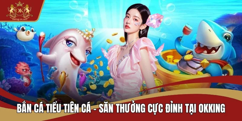 Bắn cá Tiểu Tiên Cá