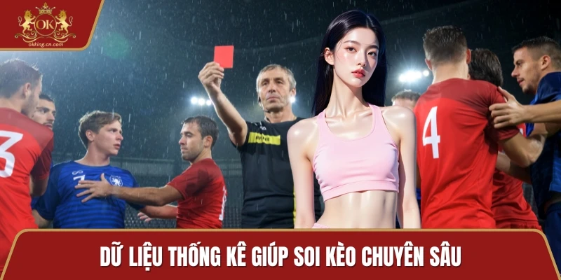 Dữ liệu thống kê giúp soi kèo chuyên sâu