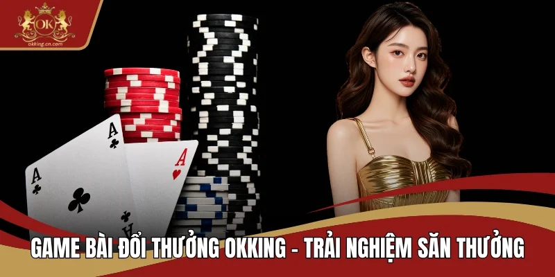 Game bài đổi thưởng OKKING