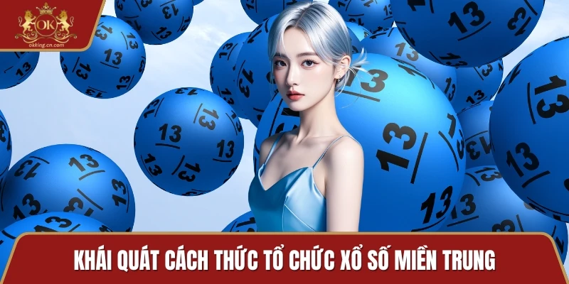 Khái quát cách thức tổ chức xổ số miền Trung